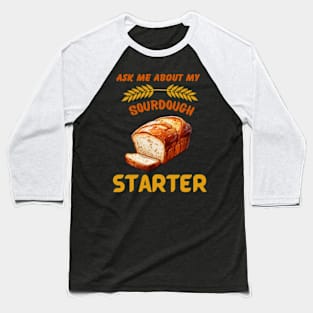 Sourdough Bread Baker Baking Ask Me About Sourdough Starter Baseball T-Shirt